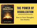 The Power of Visualization | How to Turn Thoughts Into Reality | Audiobook Summary