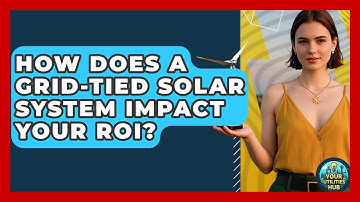 How Does A Grid-tied Solar System Impact Your ROI? - Your Utilities Hub