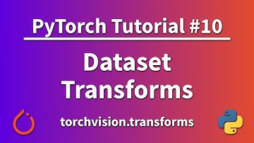 PyTorch Tutorial 10 - Dataset Transforms