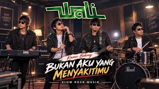 🔥👌 LAGU BARU? WALI BAND || BUKAN AKU YANG MENYAKITIMU || SLOW ROCK MUSIK