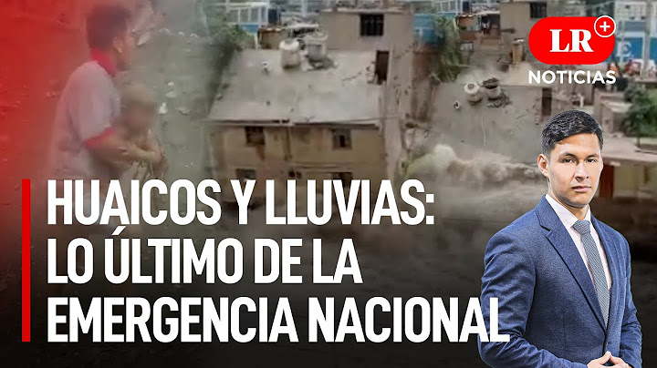 Huaicos y lluvias: lo último de la emergencia nacional | LR+ Noticias