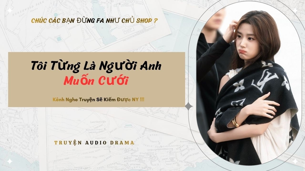 Tôi Từng Là Người Anh Muốn Cưới  - Full / Chưa Có Người Yêu