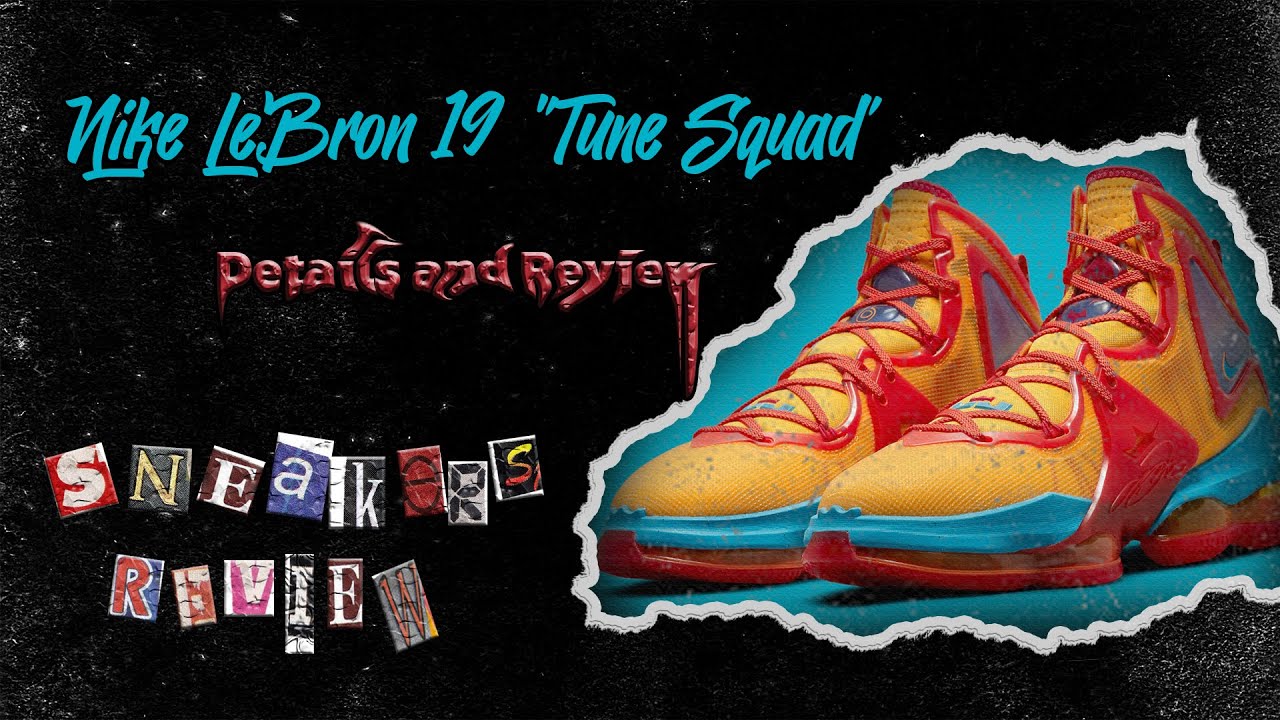 Nike LeBron 19 "Tune Squad", Details and Review | Sneakers Review