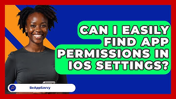 Can I Easily Find App Permissions In iOS Settings? - Be App Savvy