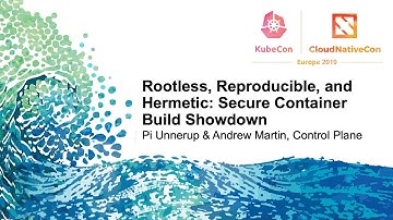 Rootless, Reproducible, and Hermetic: Secure Container Build Showdown - Andrew Martin, Control Plane