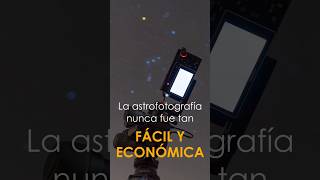 La ASTROFOTOGRAFÍA nunca fue tan FÁCIL y ECONÓMICA