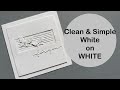 Clean and Simple White on White card!