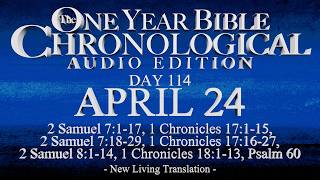 Day 114 | April 24 | Chronological Bible Audio | 2 Sam 7-8, 1 Chr 17-18, Ps 60