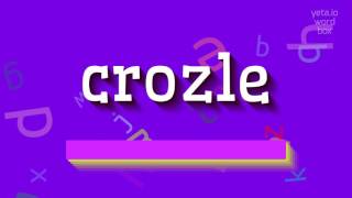 How to say "crozle"! (High Quality Voices) Details