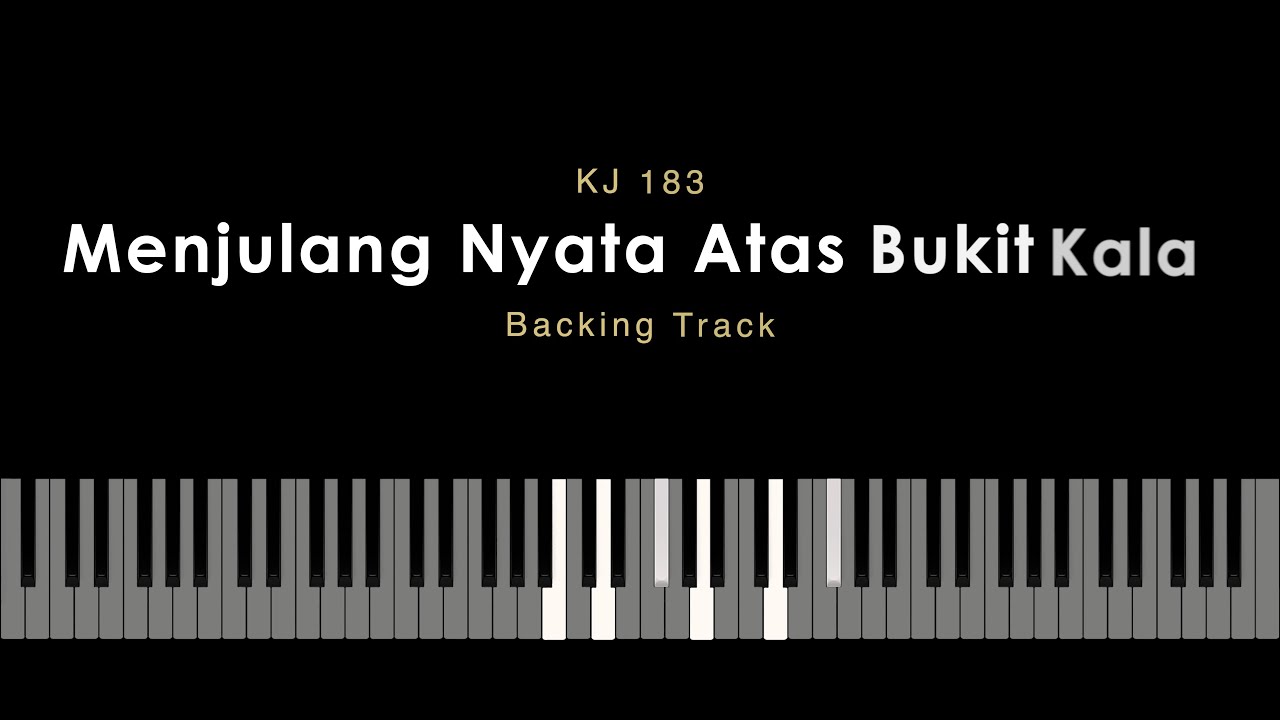 Piano Karaoke - Menjulang Nyata atas Bukit Kala (KJ 183)