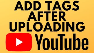 How to Add Tags to YouTube Videos After Uploading - 2021