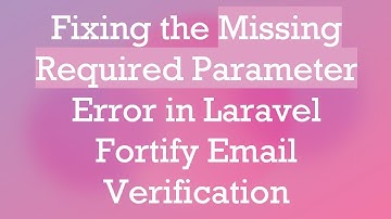 Fixing the Missing Required Parameter Error in Laravel Fortify Email Verification