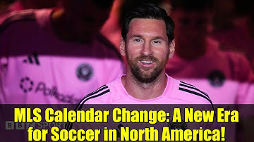 MLS Calendar Change: A New Era for Soccer in North America!