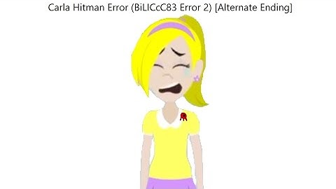 Carla Hitman Error (BiLiCcC83 Error 2) [Alternate Ending]