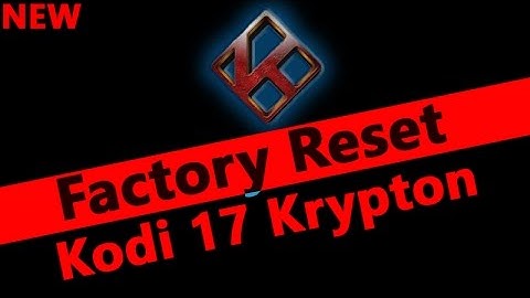 How To Factory Reset Kodi 17 Krypton - Easy Guide