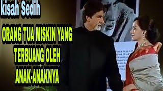 KISAH ORANG TUA DI SIA-SIAKAN ANAKNYA||FILM BAGHBAN 2003