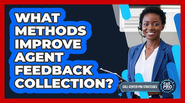 What Methods Improve Agent Feedback Collection?