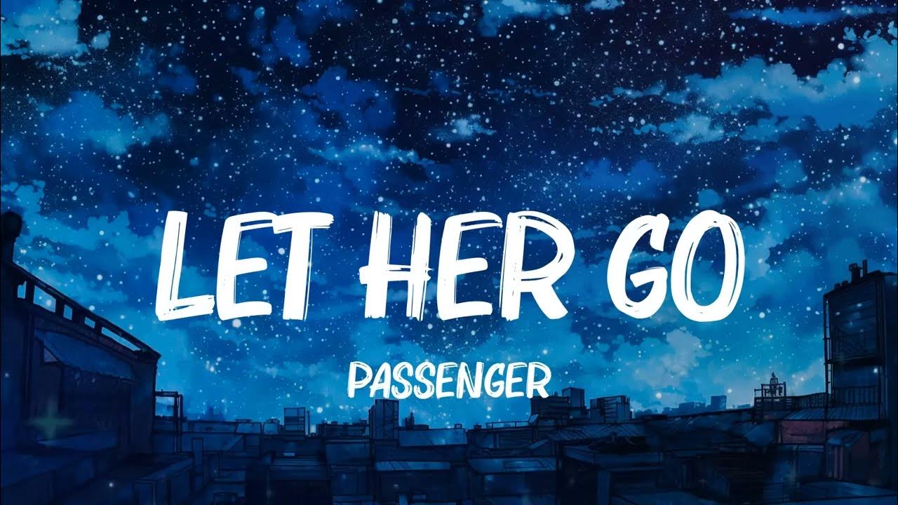 Let Her Go, Photograph, 7 Years Passenger, Ed Sheeran, Lukas Graham Lyrics Let Her Go, Photograph, 7 Years Passenger, Ed Sheeran, Lukas Graham Lyrics