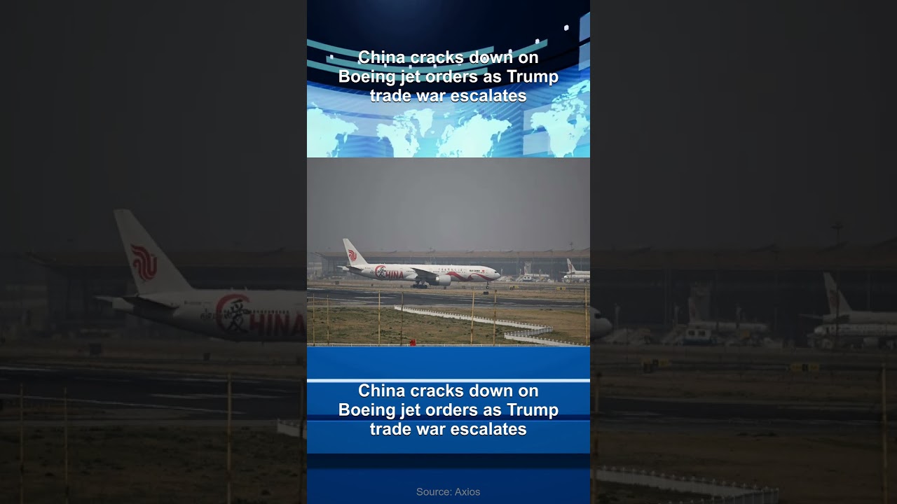 China cracks down on Boeing jet orders as Trump trade war escalates