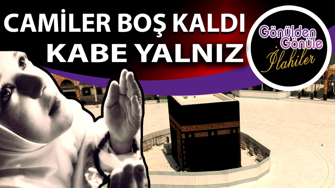 YAŞADIĞIMIZ SIKINTILARA DAİR BİR İLAHİ CAMİLERİMİZ BOŞ KALDI KABEMİZ YALNIZ KALDI YA RABBENA