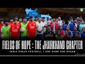 Teaser | Fields Of Hope | The Jharkhand Chapter | Salience Foundation | IKF #football  #jharkhand