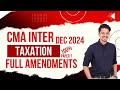 CMA Inter | Paper 7 | Taxation | Dec 2024 | Full Amendments | 100%