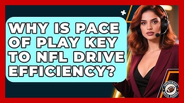 Why Is Pace Of Play Key To NFL Drive Efficiency? - Gridiron Data Digest