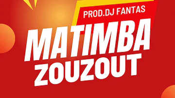 MATIMBA ZOUZOUT (prod.dj fantas)