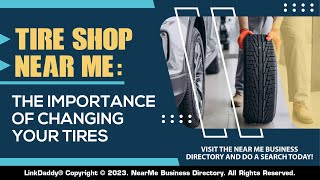 Tire Shop Near Me: The Importance of Changing Your Tires