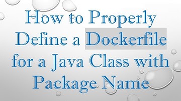 How to Properly Define a Dockerfile for a Java Class with Package Name