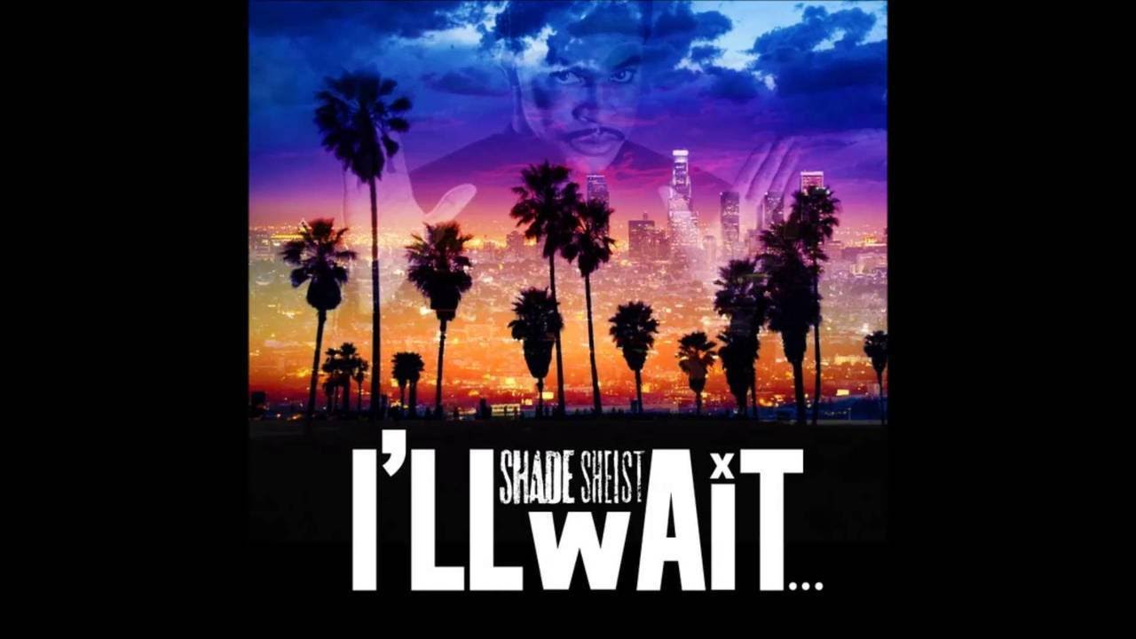 Watch Shade Sheist - i'll wait - on YouTube Watch Shade Sheist - i'll wait - on YouTube