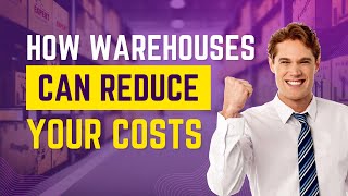How Warehouses Can Reduce Your Costs