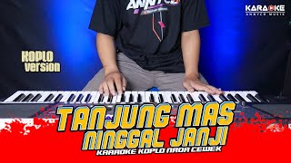 TANJUNG MAS NINGGAL JANJI KARAOKE KOPLO NADA CEWEK