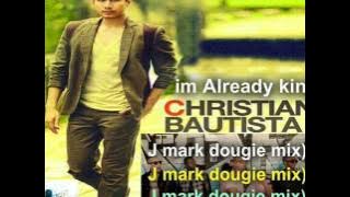 im Already king by christian bautista J mark dougie mix85