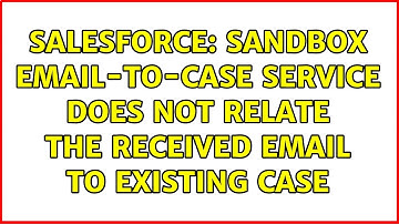 Salesforce: Sandbox Email-to-Case service does not relate the received Email to existing Case