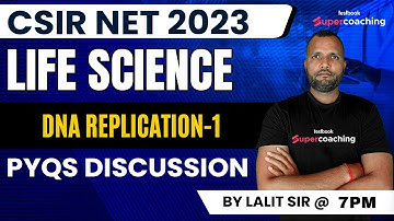 CSIR NET 2023 | Life Science | PYQs Discussion | DNA Replication-1 | By Lalit Sir