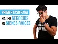 PRIMER PASO PARA HACER NEGOCIOS DE BIENES RAÍCES