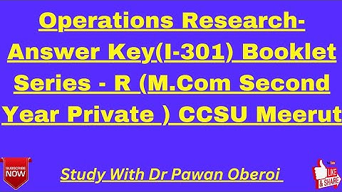 Operations Research-Answer Key(I-301) Booklet Series - R (M.Com Second Year Private ) CCSU Meerut