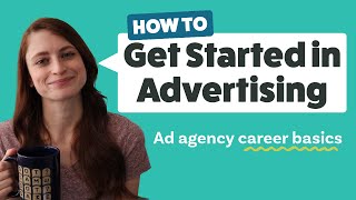 How to Get Started in Advertising / The Basics You'll Need for a Career in the Advertising Industry