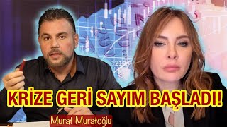 Dikkat! Krize Geri Sayım Başladı! | Murat Muratoğlu