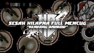 SESAH HILAPNA MENCUG RAMPAK || KENDANG ANDROID 🔥💥