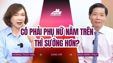 Có phải phụ nữ nằm trên thì sướng hơn? | Chuyện Đêm Muộn