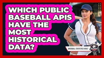 Which Public Baseball APIs Have The Most Historical Data? - Baseball Statistics Vault