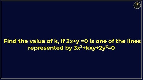 Find the value of k, if 2x+y =0 is one of the lines represented by 3x^2+kxy+2y^2=0