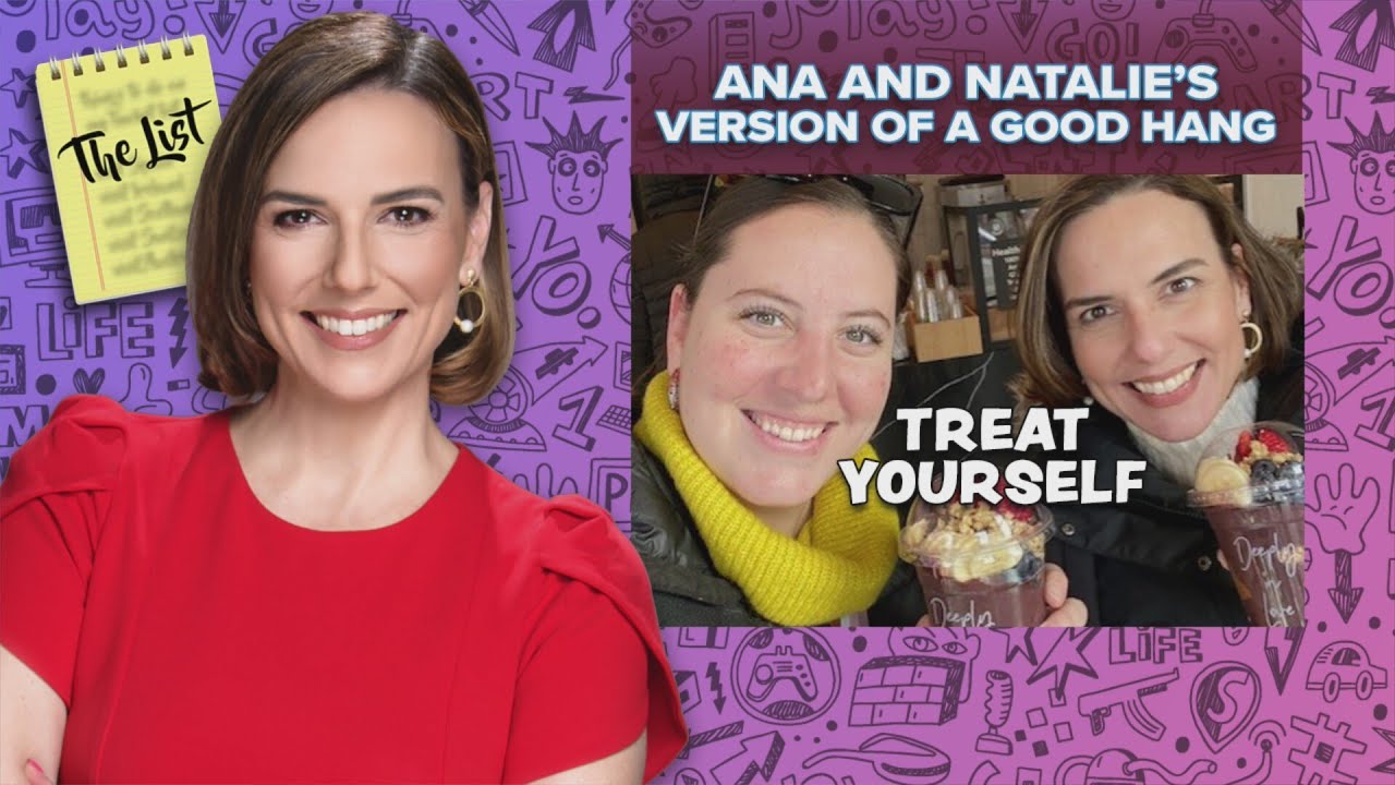 The List: Ana and Natalie's version of a Good Hang