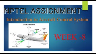 NPTEL ASSIGNMENT WEEK - 8 Introduction to Aircraft Control System