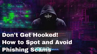 Don't Get Hooked! How to Spot and Avoid Phishing Scams