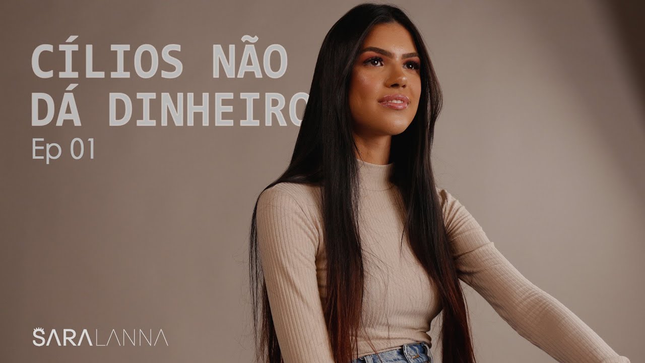 CÍLIOS NÃO DÁ DINHEIRO (Ep1) l SARA LANNA