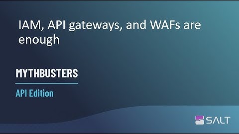 MythBusters API Edition – IAM, API gateways, and WAFs are enough