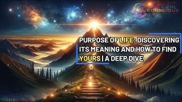 Purpose Of Life: Discovering Its Meaning and How To Find Yours | A Deep Dive 🌟